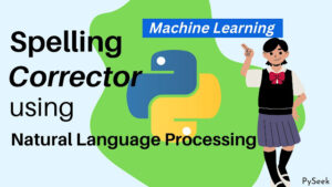 The image features text reading 'Spelling Corrector using Natural Language Processing' with a Python logo centered. Additionally, a cartoon girl is depicted pointing to another text above her head that reads 'Machine Learning'.